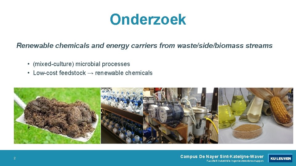 Onderzoek Renewable chemicals and energy carriers from waste/side/biomass streams • (mixed-culture) microbial processes •
