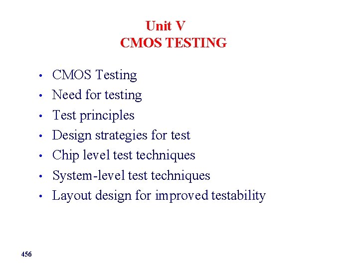 Unit V CMOS TESTING • • 456 CMOS Testing Need for testing Test principles