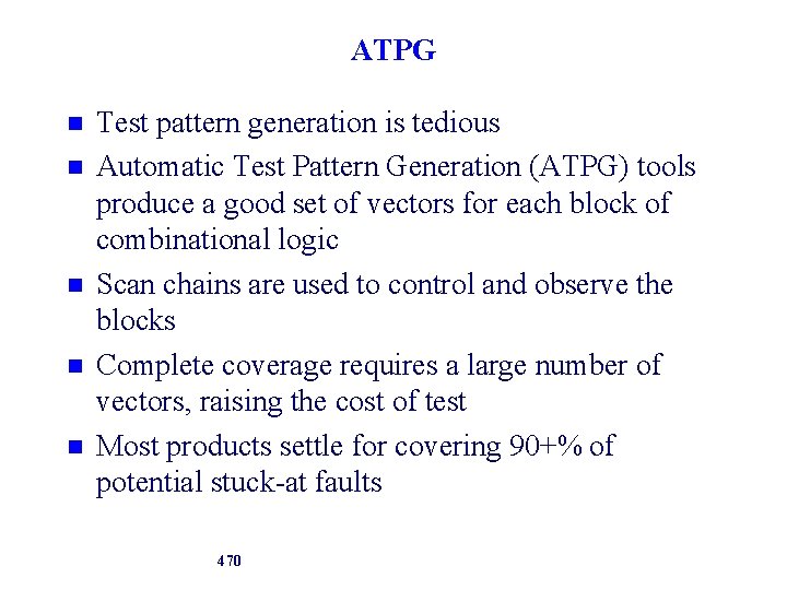 ATPG Test pattern generation is tedious Automatic Test Pattern Generation (ATPG) tools produce a