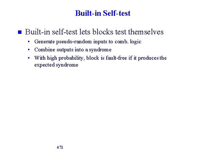 Built-in Self-test Built-in self-test lets blocks test themselves • Generate pseudo-random inputs to comb.