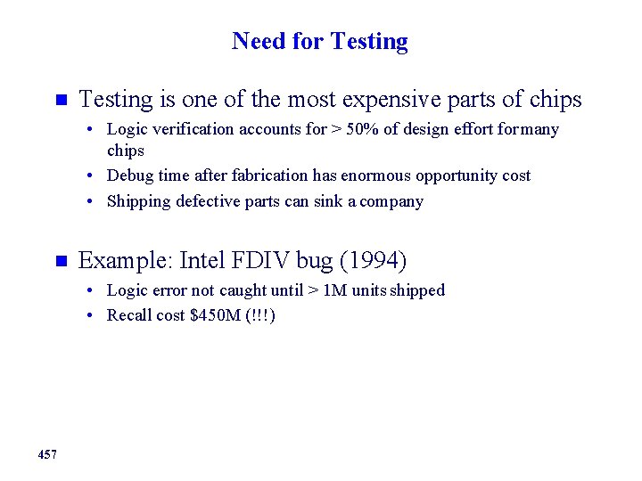 Need for Testing is one of the most expensive parts of chips • Logic