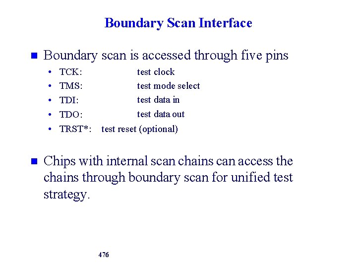 Boundary Scan Interface Boundary scan is accessed through five pins • • • TCK: