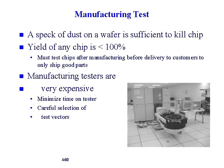 Manufacturing Test A speck of dust on a wafer is sufficient to kill chip