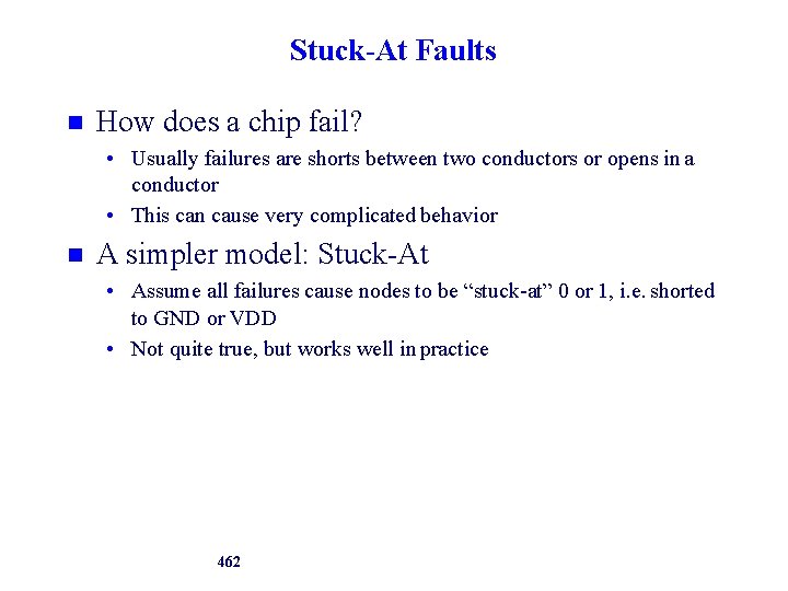 Stuck-At Faults How does a chip fail? • Usually failures are shorts between two