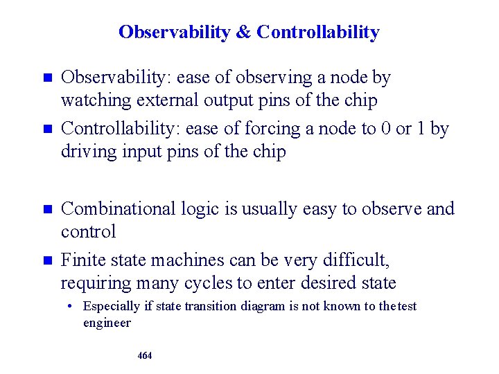 Observability & Controllability Observability: ease of observing a node by watching external output pins