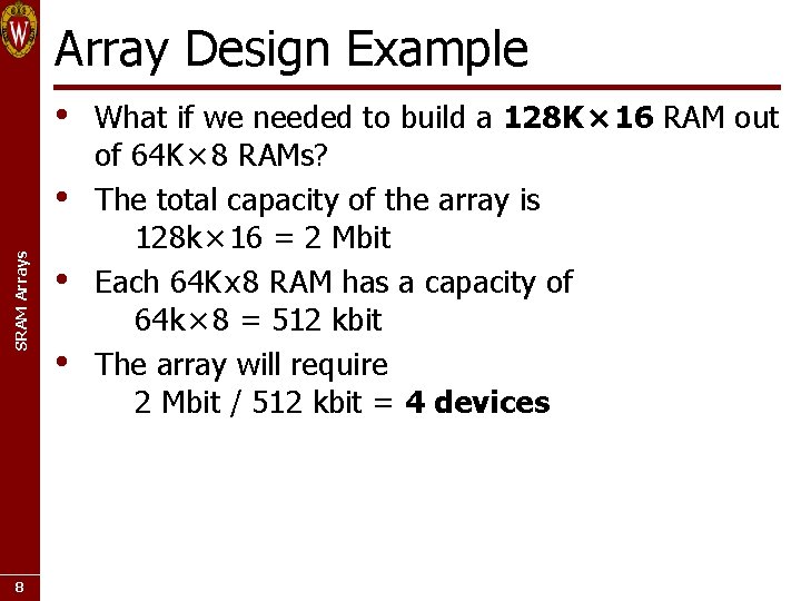 Array Design Example • SRAM Arrays • 8 • • What if we needed