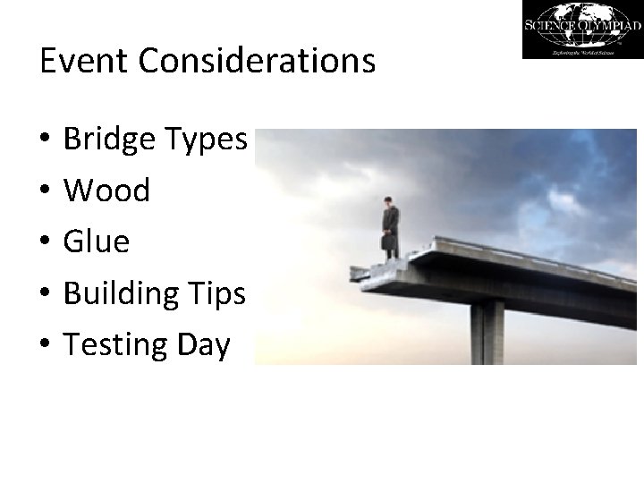 Event Considerations • • • Bridge Types Wood Glue Building Tips Testing Day 