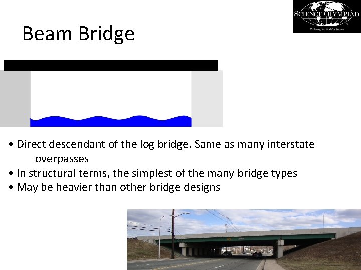 Beam Bridge • Direct descendant of the log bridge. Same as many interstate overpasses