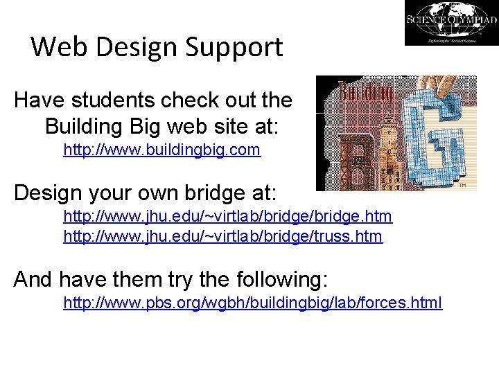 Web Design Support Have students check out the Building Big web site at: http: