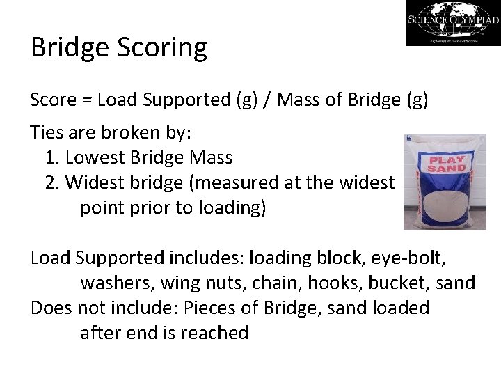 Bridge Scoring Score = Load Supported (g) / Mass of Bridge (g) Ties are