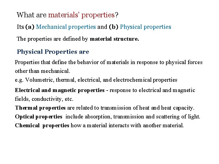 What are materials’ properties? Its (a) Mechanical properties and (b) Physical properties The properties