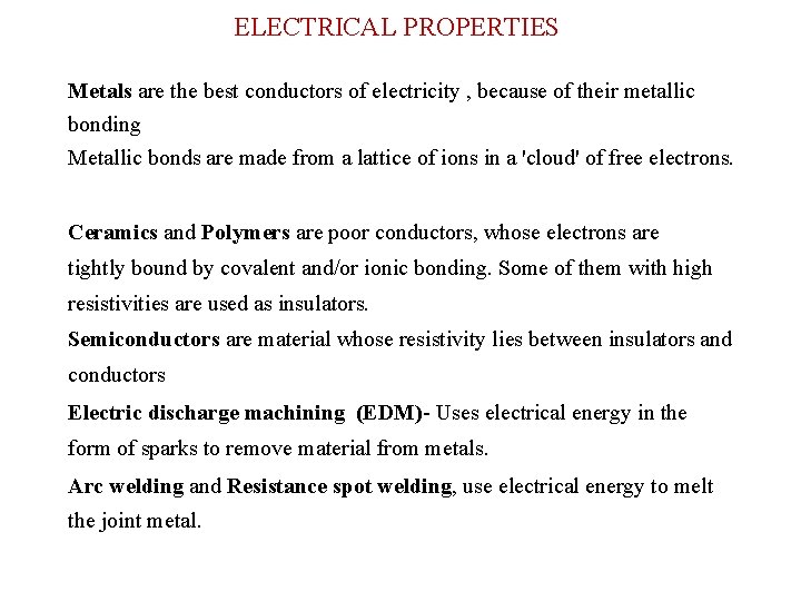 ELECTRICAL PROPERTIES Metals are the best conductors of electricity , because of their metallic