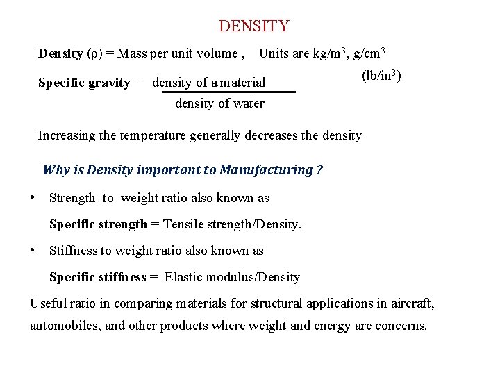 DENSITY Density (ρ) = Mass per unit volume , Units are kg/m 3, g/cm