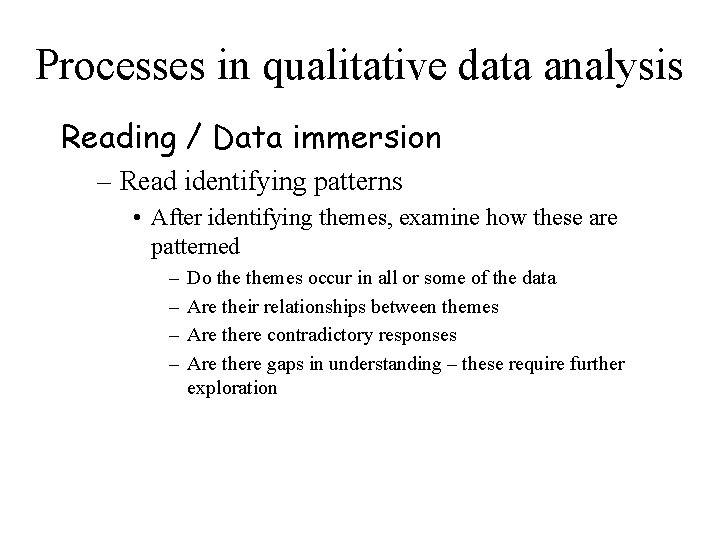 Processes in qualitative data analysis Reading / Data immersion – Read identifying patterns •