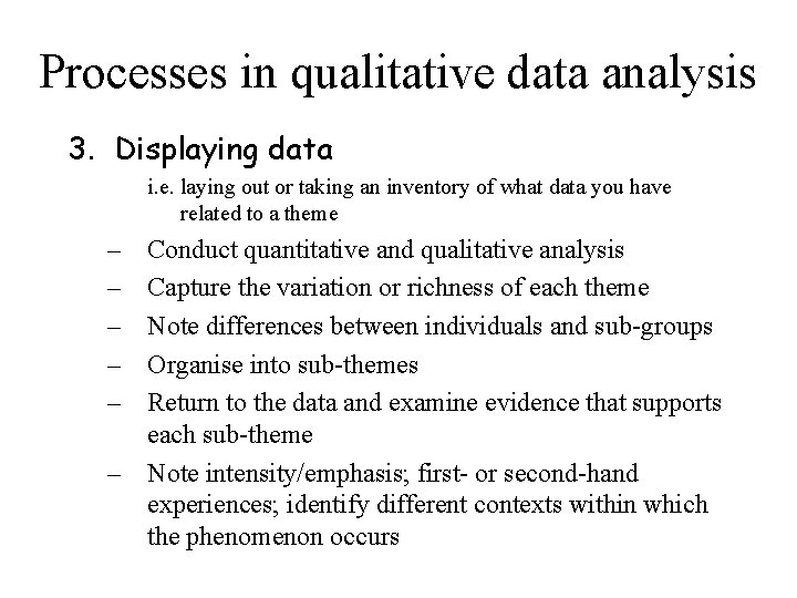 Processes in qualitative data analysis 3. Displaying data i. e. laying out or taking