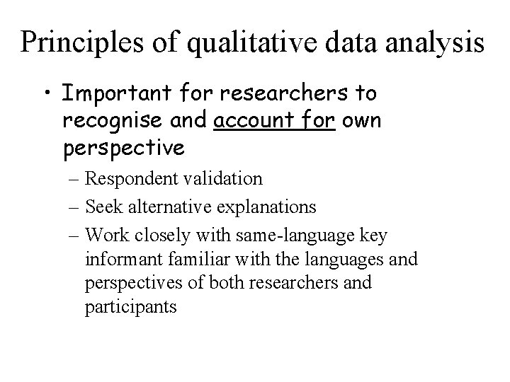 Principles of qualitative data analysis • Important for researchers to recognise and account for