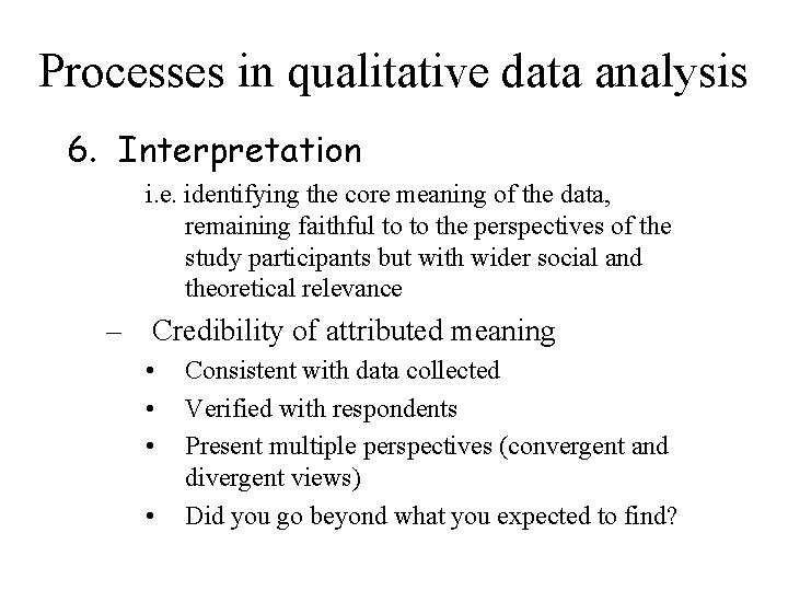 Processes in qualitative data analysis 6. Interpretation i. e. identifying the core meaning of