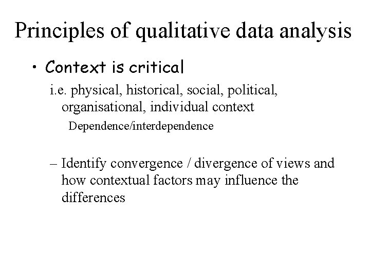 Principles of qualitative data analysis • Context is critical i. e. physical, historical, social,