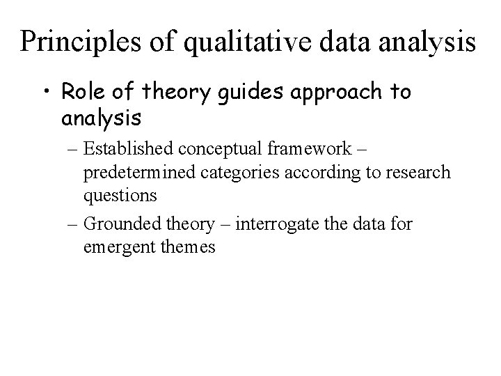 Principles of qualitative data analysis • Role of theory guides approach to analysis –