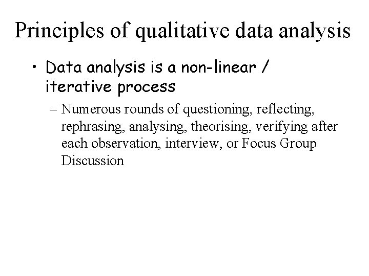 Principles of qualitative data analysis • Data analysis is a non-linear / iterative process
