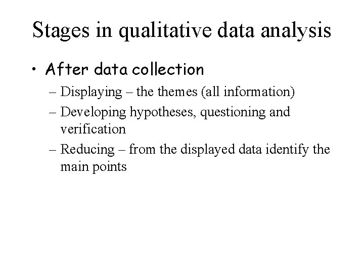 Stages in qualitative data analysis • After data collection – Displaying – themes (all