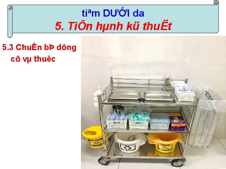 tiªm DƯỚI da 5. TiÕn hµnh kü thuËt 5. 3 ChuÈn bÞ dông cô