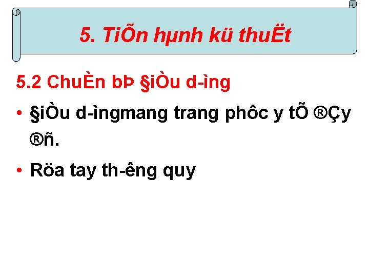 5. TiÕn hµnh kü thuËt 5. 2 ChuÈn bÞ §iÒu d ìng • §iÒu