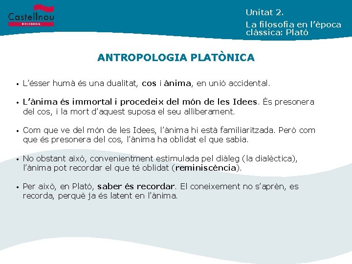 Unitat 2. La filosofia en l’època clàssica: Plató ANTROPOLOGIA PLATÒNICA • L’ésser humà és