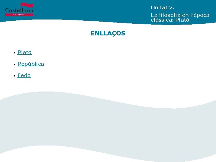 Unitat 2. La filosofia en l’època clàssica: Plató ENLLAÇOS • Plató • República •