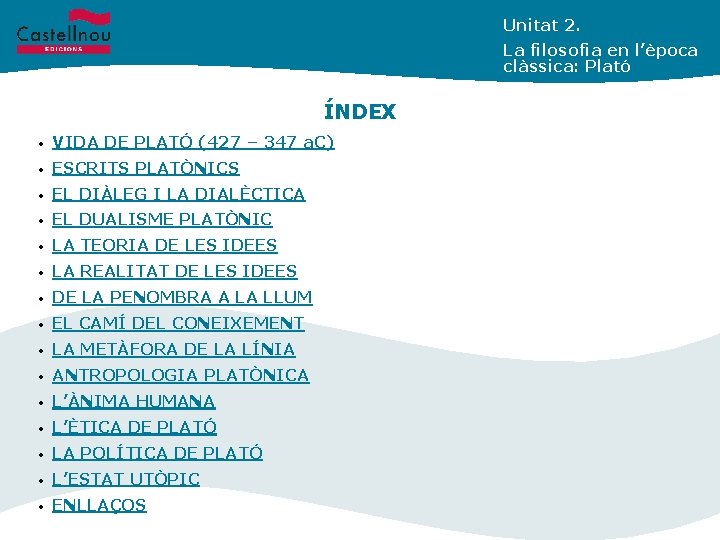 Unitat 2. La filosofia en l’època clàssica: Plató ÍNDEX • VIDA DE PLATÓ (427