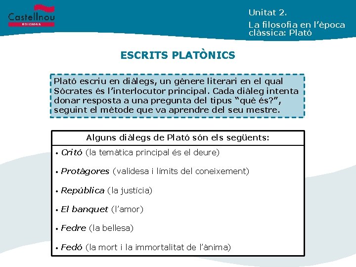 Unitat 2. La filosofia en l’època clàssica: Plató ESCRITS PLATÒNICS Plató escriu en diàlegs,