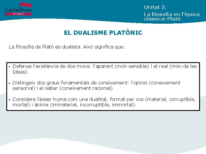 Unitat 2. La filosofia en l’època clàssica: Plató EL DUALISME PLATÒNIC La filosofia de