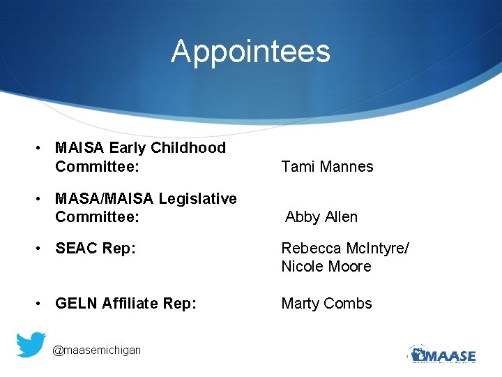 Appointees • • MAISA Early Childhood Committee: Tami Mannes MASA/MAISA Legislative Committee: Abby Allen