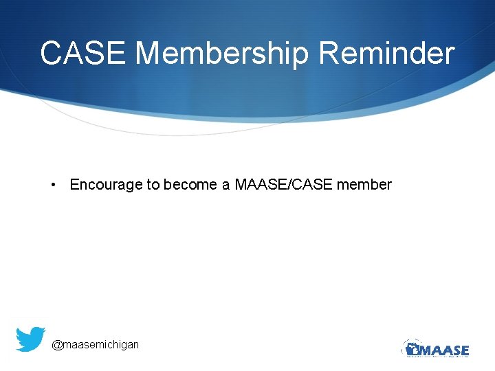 CASE Membership Reminder • Encourage to become a MAASE/CASE member @maasemichigan 