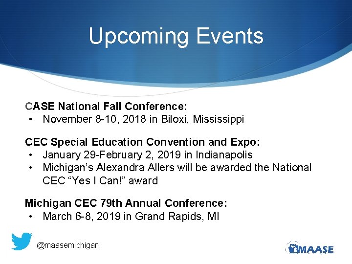 Upcoming Events CASE National Fall Conference: • November 8 -10, 2018 in Biloxi, Mississippi