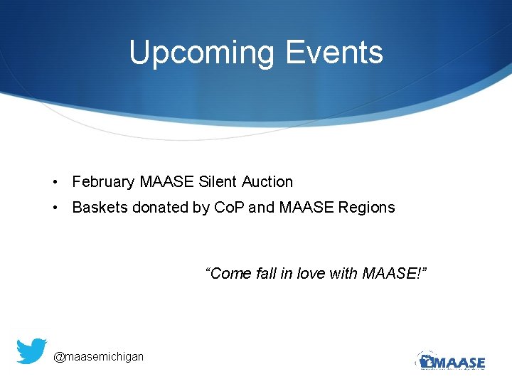 Upcoming Events • February MAASE Silent Auction • Baskets donated by Co. P and