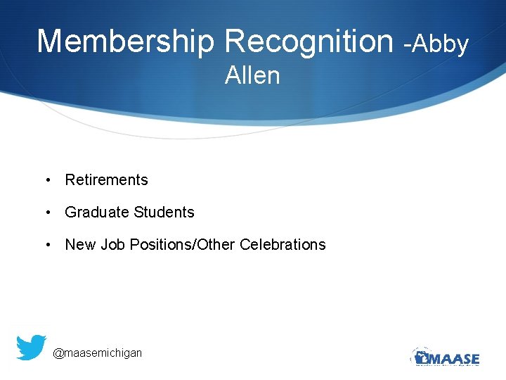 Membership Recognition -Abby Allen • Retirements • Graduate Students • New Job Positions/Other Celebrations