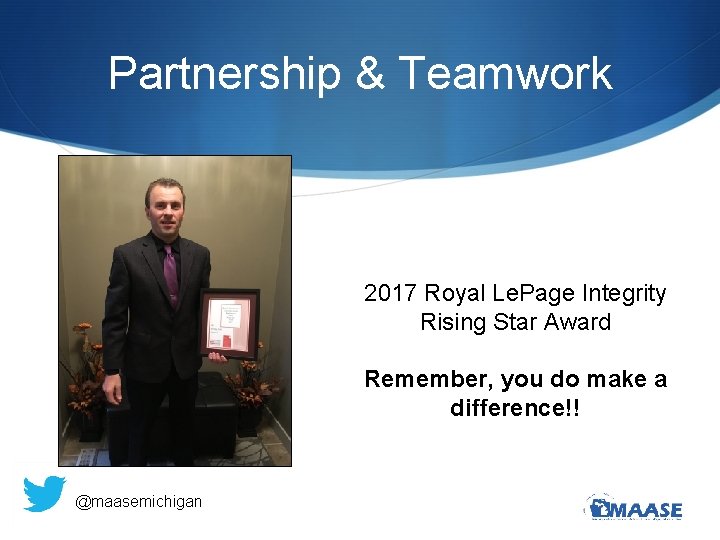 Partnership & Teamwork 2017 Royal Le. Page Integrity Rising Star Award Remember, you do