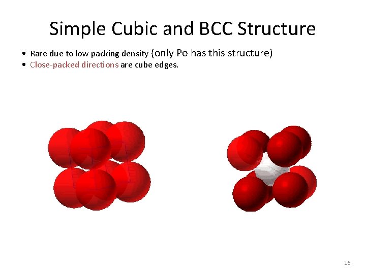 Simple Cubic and BCC Structure • Rare due to low packing density (only Po Simple Cubic and BCC Structure • Rare due to low packing density (only Po