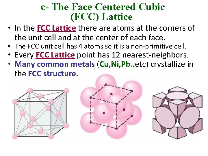 c- The Face Centered Cubic (FCC) Lattice • In the FCC Lattice there atoms c- The Face Centered Cubic (FCC) Lattice • In the FCC Lattice there atoms
