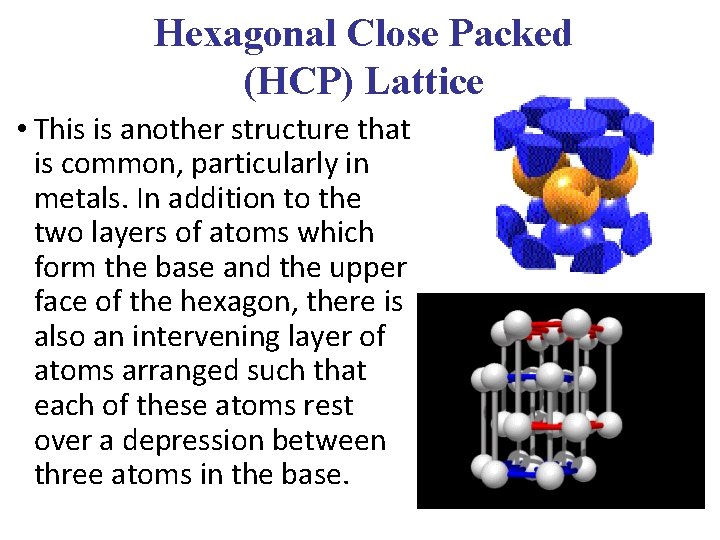 Hexagonal Close Packed (HCP) Lattice • This is another structure that is common, particularly Hexagonal Close Packed (HCP) Lattice • This is another structure that is common, particularly