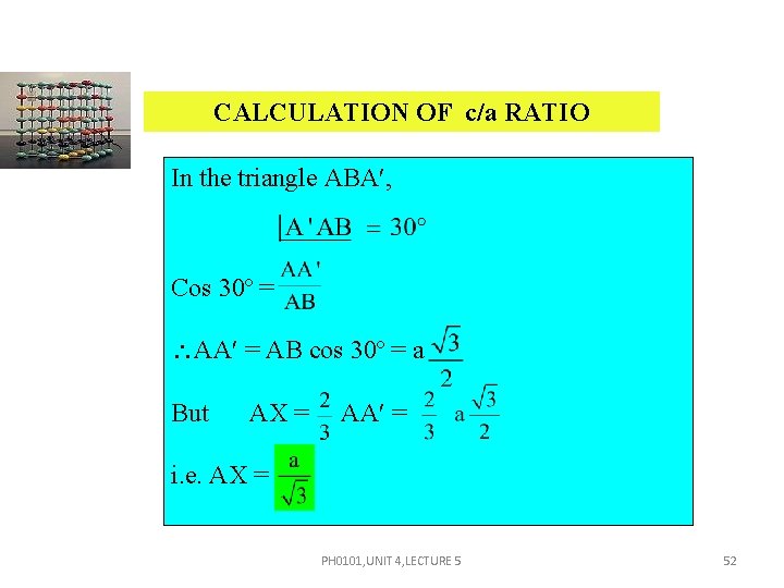 CALCULATION OF c/a RATIO In the triangle ABA , Cos 30º = AA = CALCULATION OF c/a RATIO In the triangle ABA , Cos 30º = AA =