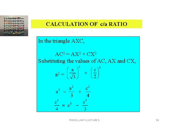 CALCULATION OF c/a RATIO In the triangle AXC, AC 2 = AX 2 + CALCULATION OF c/a RATIO In the triangle AXC, AC 2 = AX 2 +