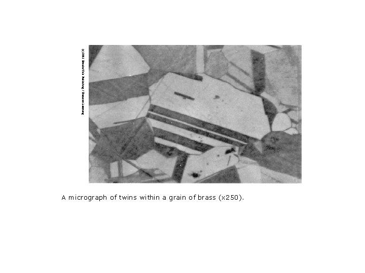 (c) 2003 Brooks/Cole Publishing / Thomson Learning A micrograph of twins within a grain (c) 2003 Brooks/Cole Publishing / Thomson Learning A micrograph of twins within a grain