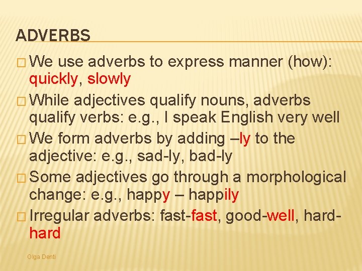 ADVERBS � We use adverbs to express manner (how): quickly, slowly � While adjectives