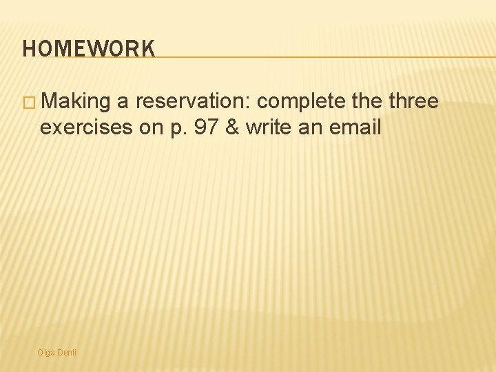 HOMEWORK � Making a reservation: complete three exercises on p. 97 & write an