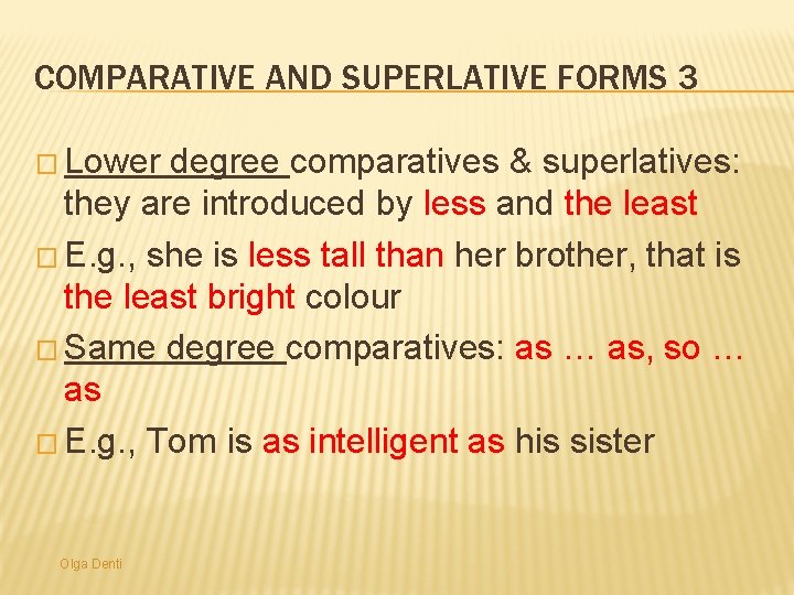 COMPARATIVE AND SUPERLATIVE FORMS 3 � Lower degree comparatives & superlatives: they are introduced
