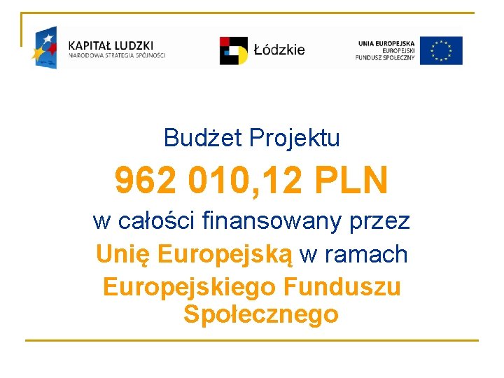 Budżet Projektu 962 010, 12 PLN w całości finansowany przez Unię Europejską w ramach