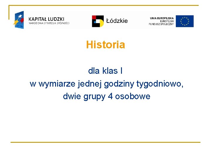 Historia dla klas I w wymiarze jednej godziny tygodniowo, dwie grupy 4 osobowe 