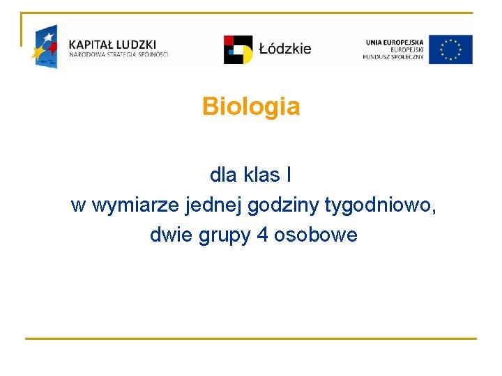 Biologia dla klas I w wymiarze jednej godziny tygodniowo, dwie grupy 4 osobowe 